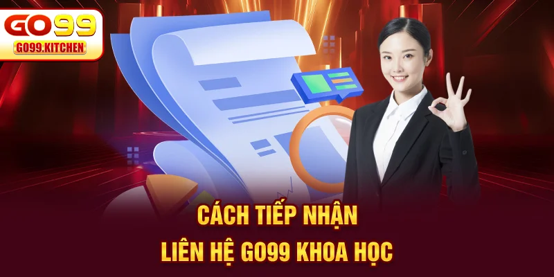 Cách tiếp nhận liên hệ GO99 khoa học