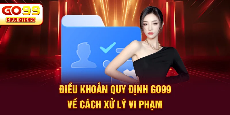 Điều khoản quy định Go99 về cách xử lý vi phạm