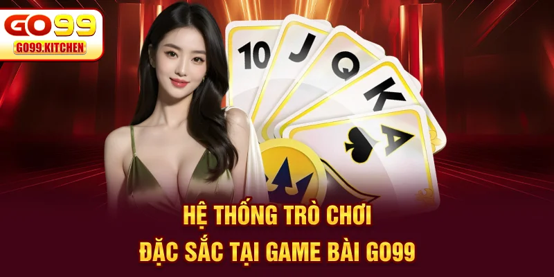 Hệ thống trò chơi đặc sắc tại game bài GO99