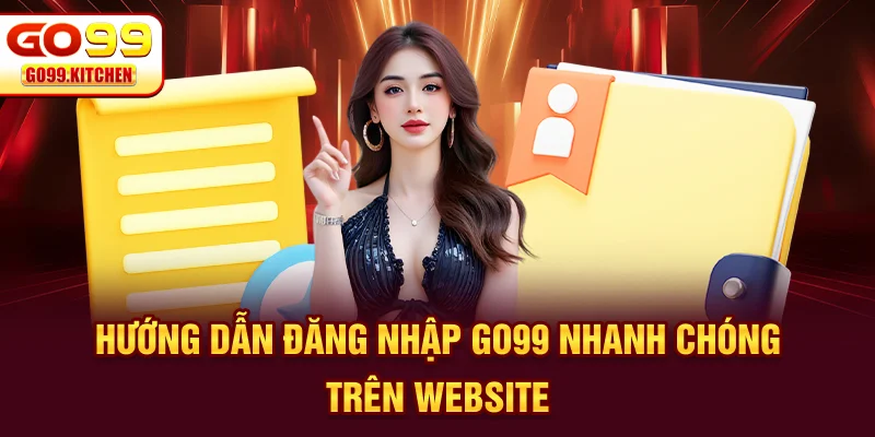 Hướng dẫn đăng nhập GO99 nhanh chóng trên website