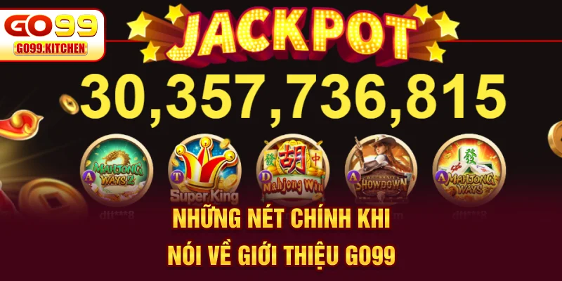 Những nét chính khi nói về giới thiệu GO99