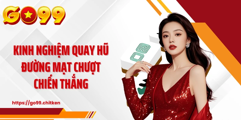 Kinh nghiệm quay hũ đường mạt chượt chiến thắng